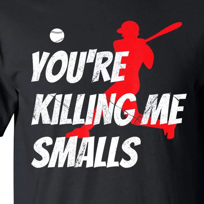 Funny Baseballshirt Youre Killin Me Smalls Gift For Fan Tall T-Shirt