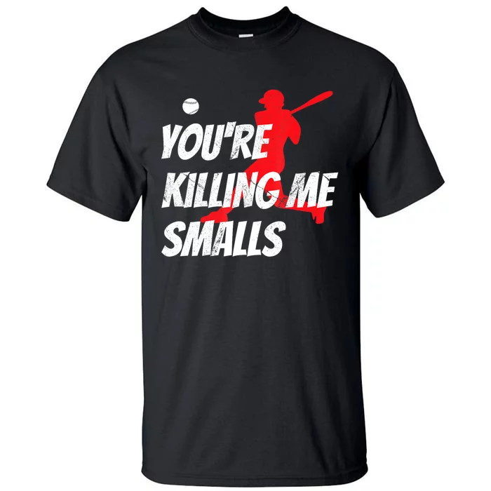 Funny Baseballshirt Youre Killin Me Smalls Gift For Fan Tall T-Shirt