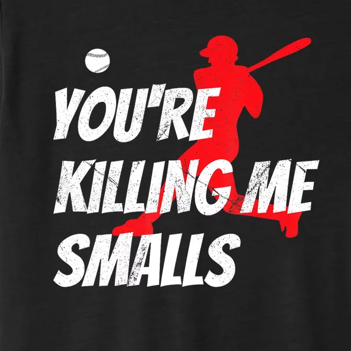 Funny Baseballshirt Youre Killin Me Smalls Gift For Fan ChromaSoft Performance T-Shirt