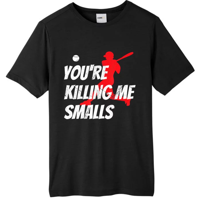 Funny Baseballshirt Youre Killin Me Smalls Gift For Fan ChromaSoft Performance T-Shirt