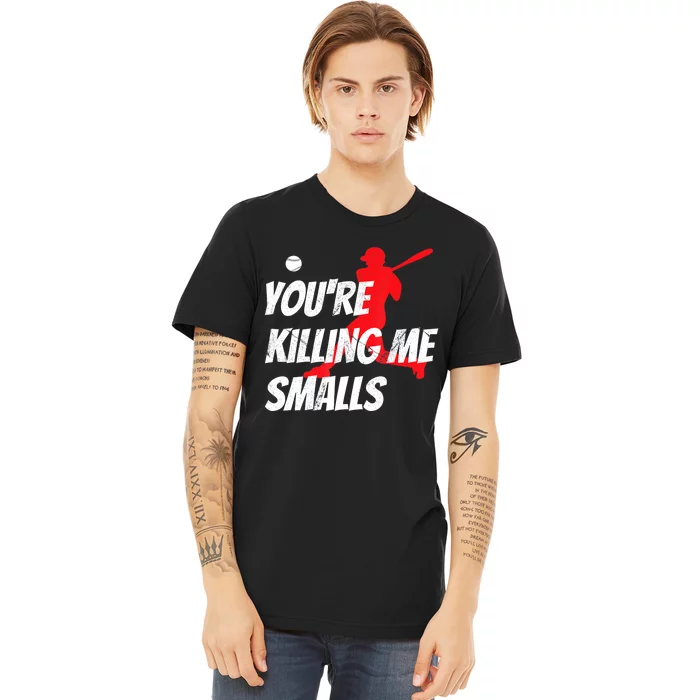 Funny Baseballshirt Youre Killin Me Smalls Gift For Fan Premium T-Shirt