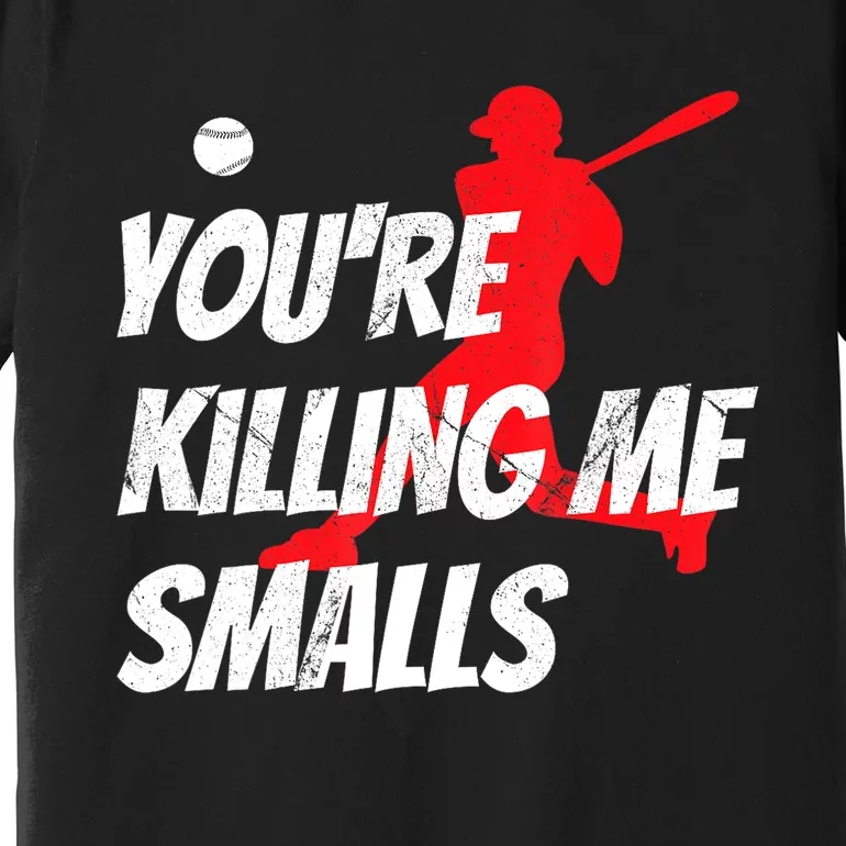 Funny Baseballshirt Youre Killin Me Smalls Gift For Fan Premium T-Shirt