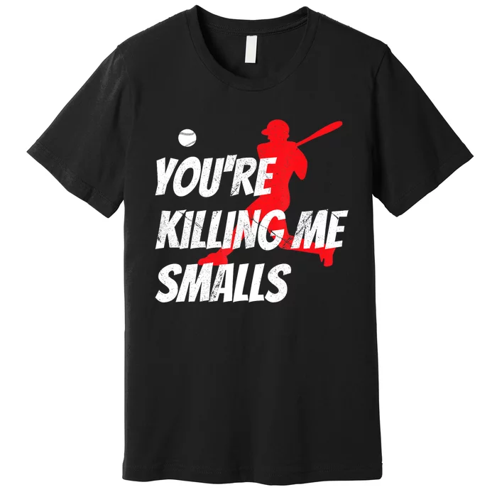 Funny Baseballshirt Youre Killin Me Smalls Gift For Fan Premium T-Shirt