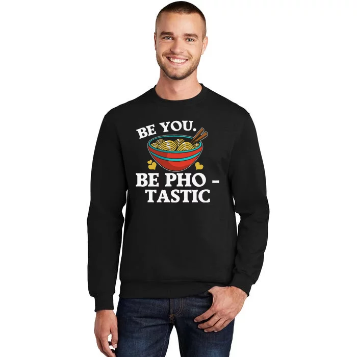 Funny Be You Be Photastic Pun For Vietnamese Noodle Lover Tall Sweatshirt