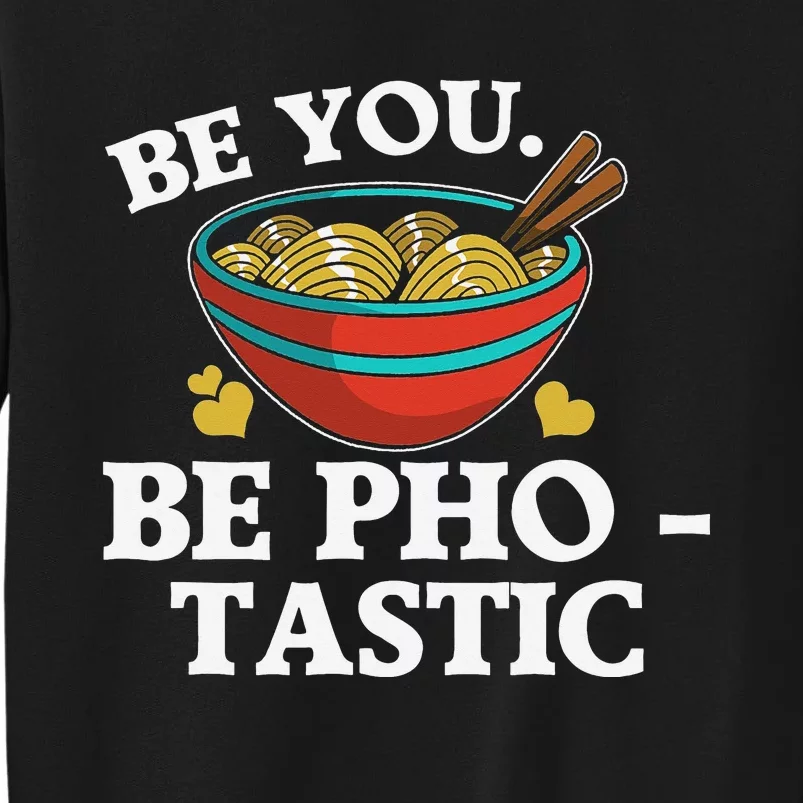 Funny Be You Be Photastic Pun For Vietnamese Noodle Lover Tall Sweatshirt