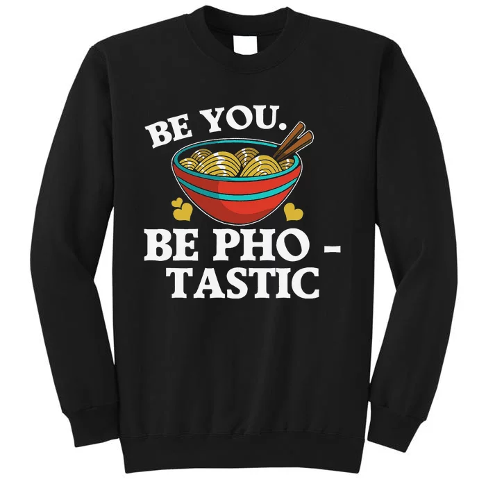 Funny Be You Be Photastic Pun For Vietnamese Noodle Lover Tall Sweatshirt