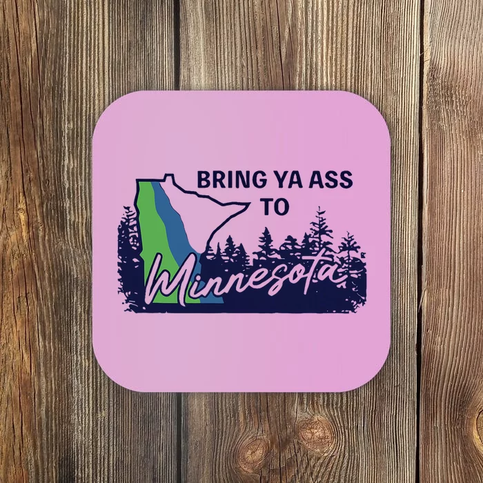 Funny Bring Ya Ass To Minnesota Coaster