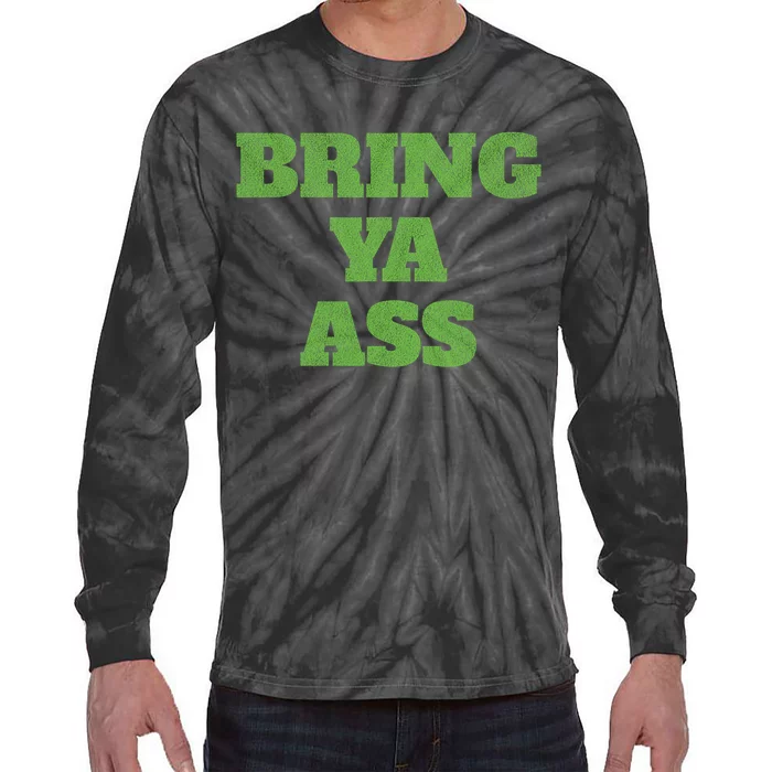 Funny Bring Ya Ass Tie-Dye Long Sleeve Shirt