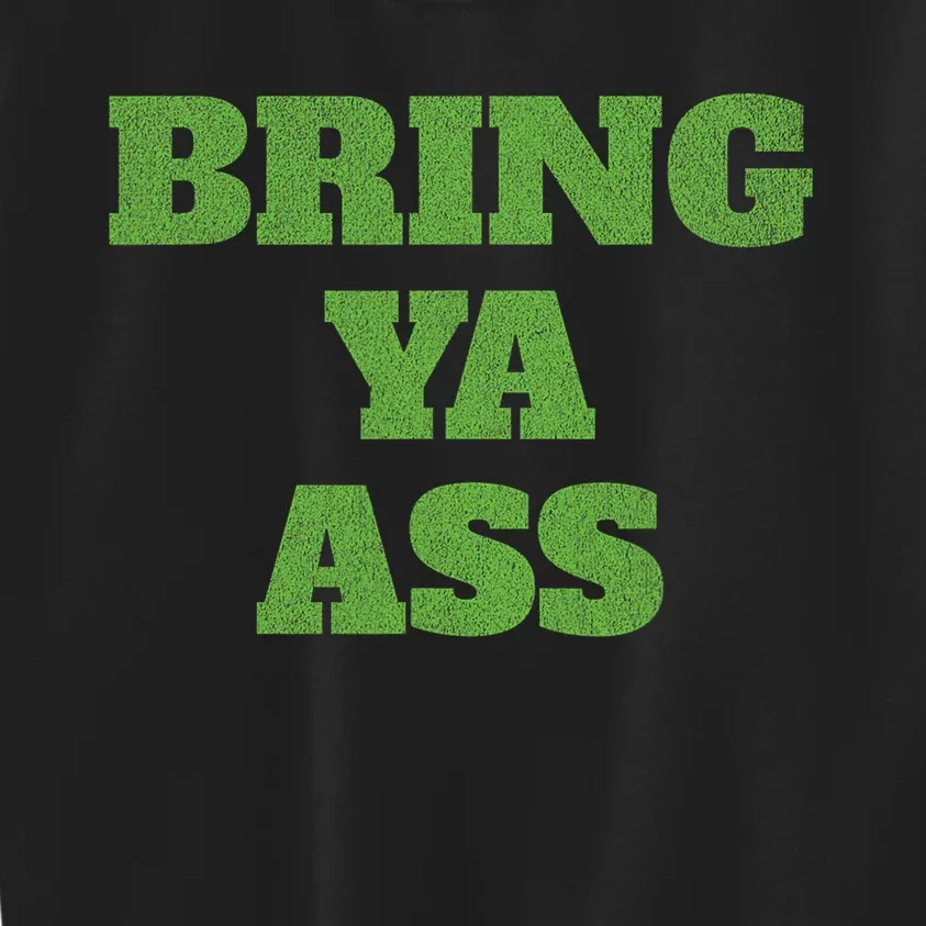 Funny Bring Ya Ass Kids Sweatshirt