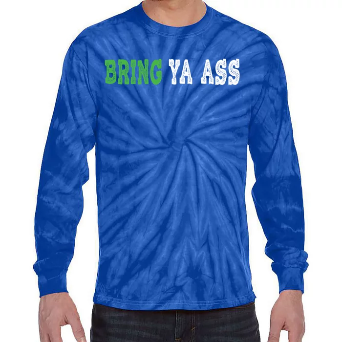 Funny Bring Ya Ass Gift Tie-Dye Long Sleeve Shirt