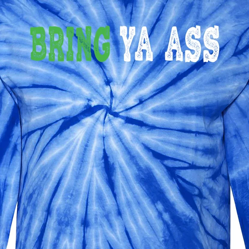 Funny Bring Ya Ass Gift Tie-Dye Long Sleeve Shirt