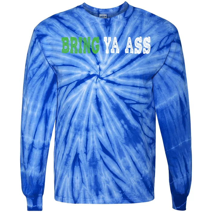 Funny Bring Ya Ass Gift Tie-Dye Long Sleeve Shirt