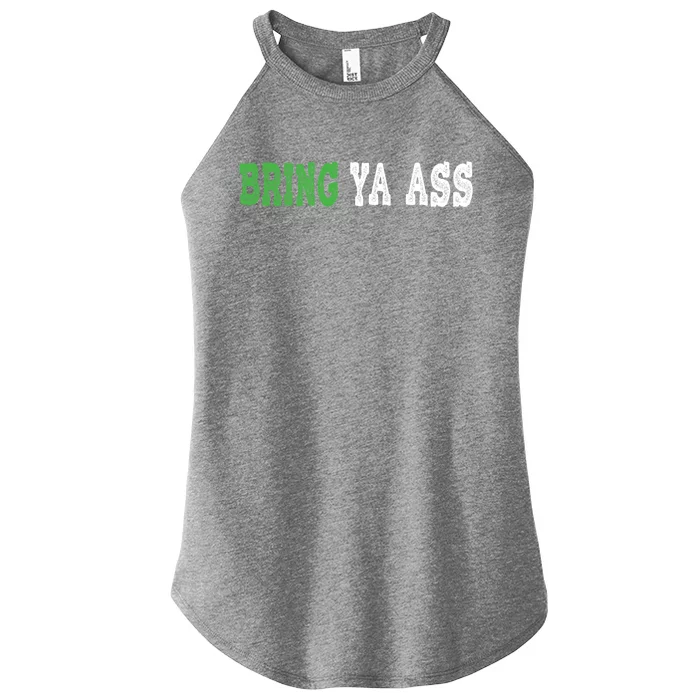 Funny Bring Ya Ass Gift Women’s Perfect Tri Rocker Tank