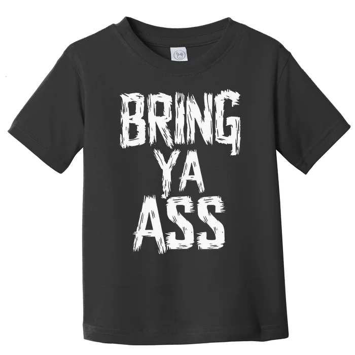 Funny Bring Ya Ass Toddler T-Shirt