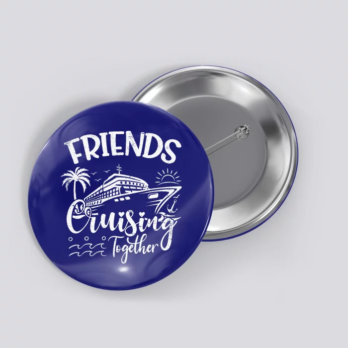 Friends Cruise 2024 Cruising Together Friends Matching Squad Button