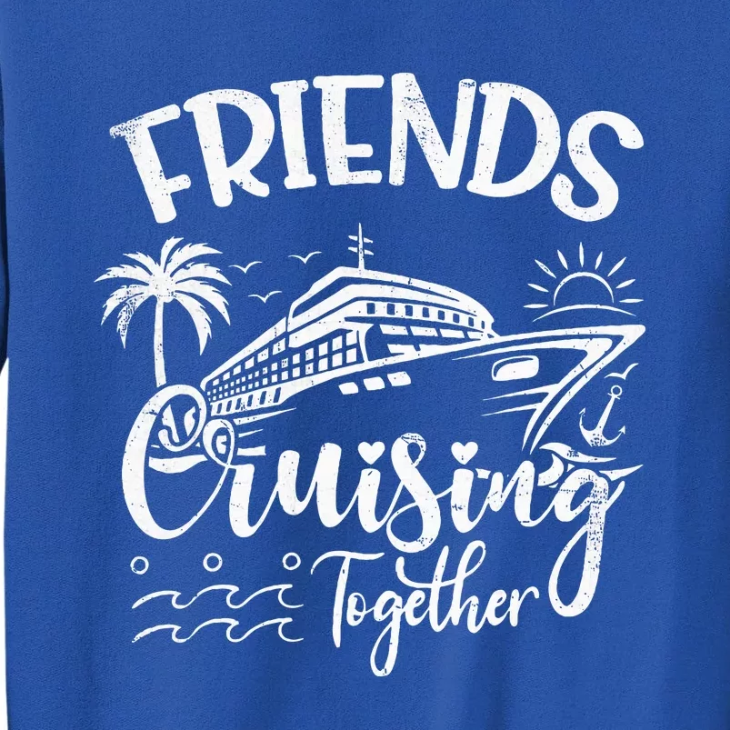 Friends Cruise 2024 Cruising Together Friends Matching Squad Tall Sweatshirt