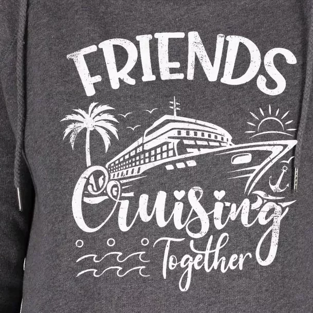 Friends Cruise 2024 Cruising Together Friends Matching Squad Womens Funnel Neck Pullover Hood