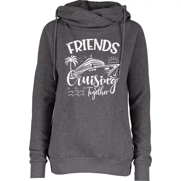 Friends Cruise 2024 Cruising Together Friends Matching Squad Womens Funnel Neck Pullover Hood