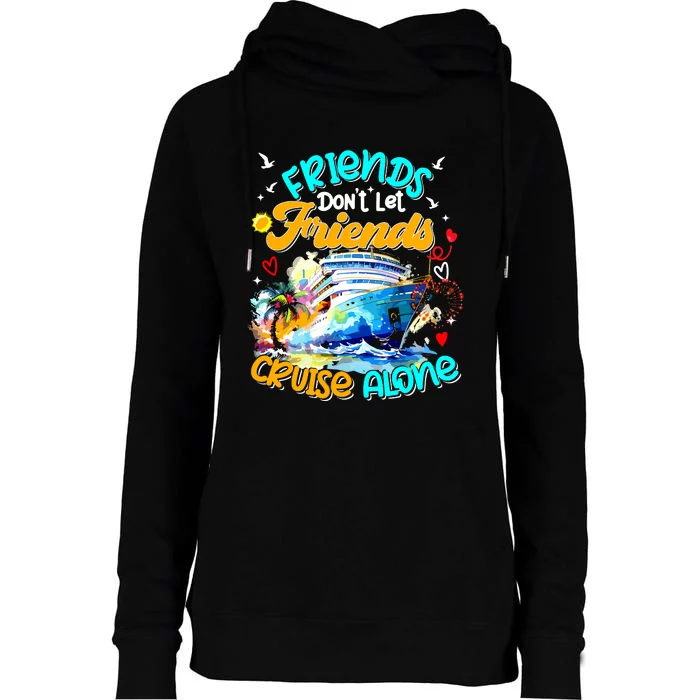 Funny Cruise 2024 Friends Dont Let Friends Cruise Alone Womens Funnel Neck Pullover Hood