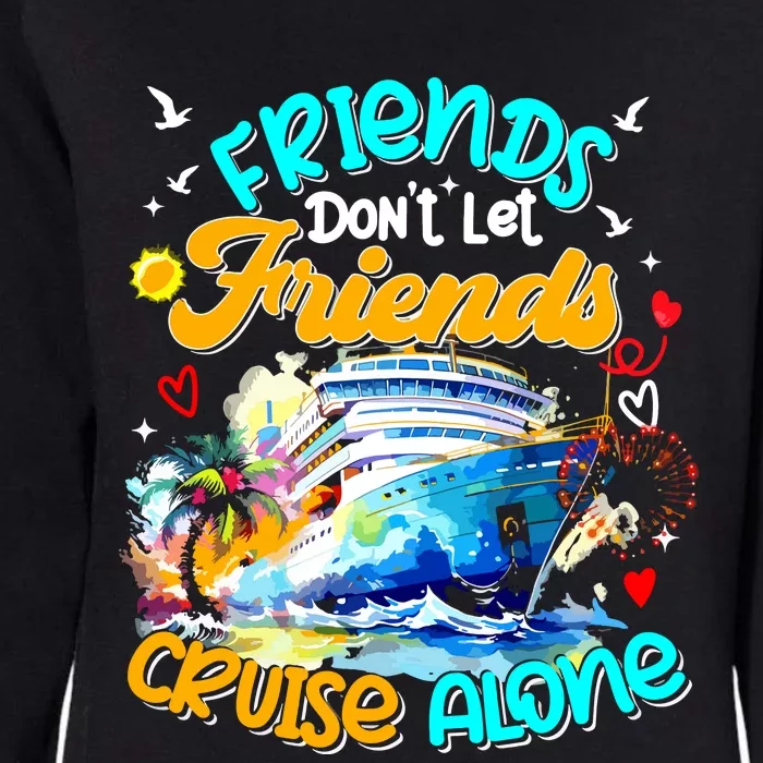 Funny Cruise 2024 Friends Dont Let Friends Cruise Alone Womens California Wash Sweatshirt