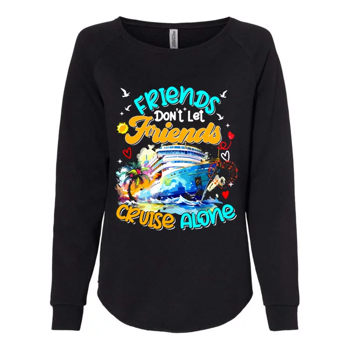 Funny Cruise 2024 Friends Dont Let Friends Cruise Alone Womens California Wash Sweatshirt