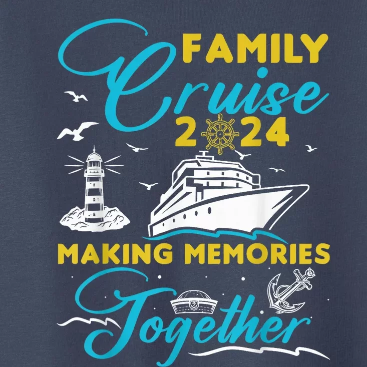 Family Cruise 2024 Making Memories Together Summer Trip Ship Toddler T-Shirt