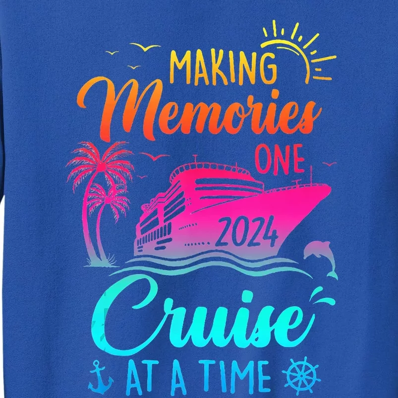 Family Cruise 2024 Making Memories One Cruise At A Time Tall Sweatshirt