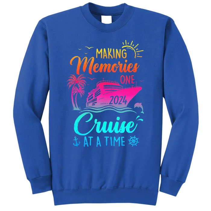 Family Cruise 2024 Making Memories One Cruise At A Time Tall Sweatshirt