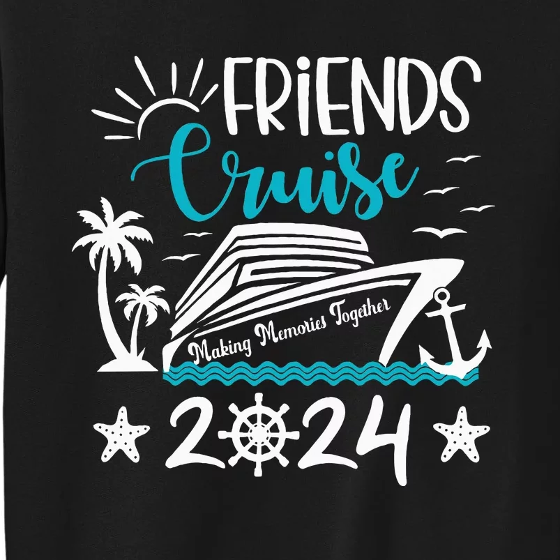 Friends Cruise 2024 Matching Vacation Group Trip Party Tall Sweatshirt