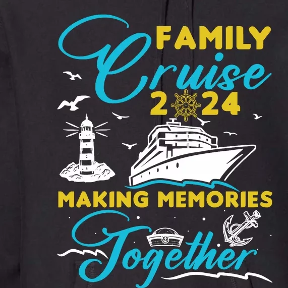 Family Cruise 2024 Making Memories Together Summer Trip Ship Premium Hoodie