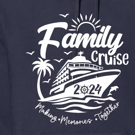 Family Cruise 2024 Family Vacation Making Memories Together Premium Hoodie