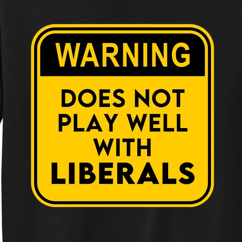 Funny Conservative Anti Liberal Tall Sweatshirt