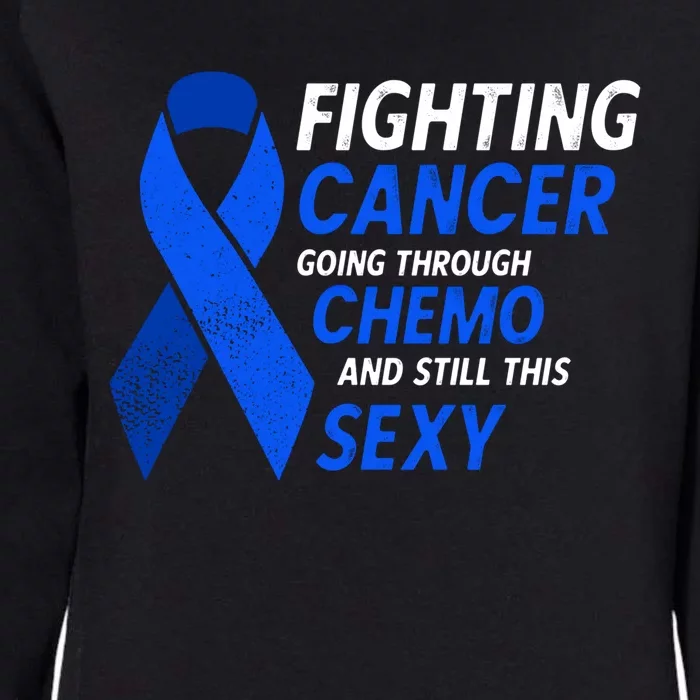 Fighting Cancer And Still This Sexy Colon Cancer Awareness Cool Gift Womens California Wash Sweatshirt