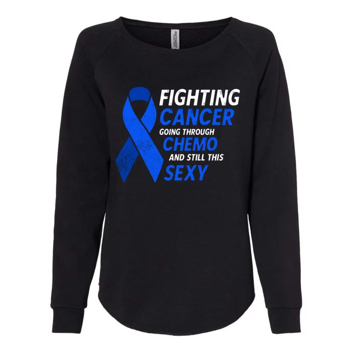 Fighting Cancer And Still This Sexy Colon Cancer Awareness Cool Gift Womens California Wash Sweatshirt