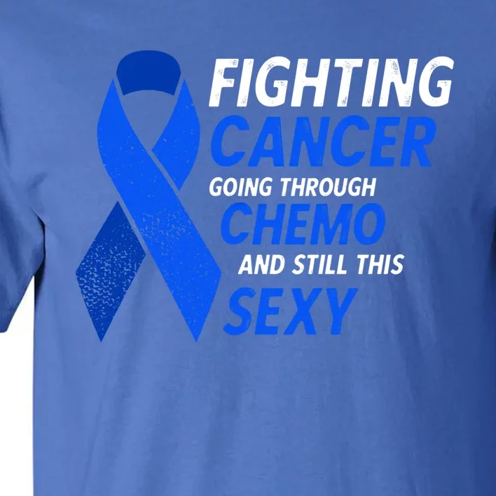 Fighting Cancer And Still This Sexy Colon Cancer Awareness Cool Gift Tall T-Shirt