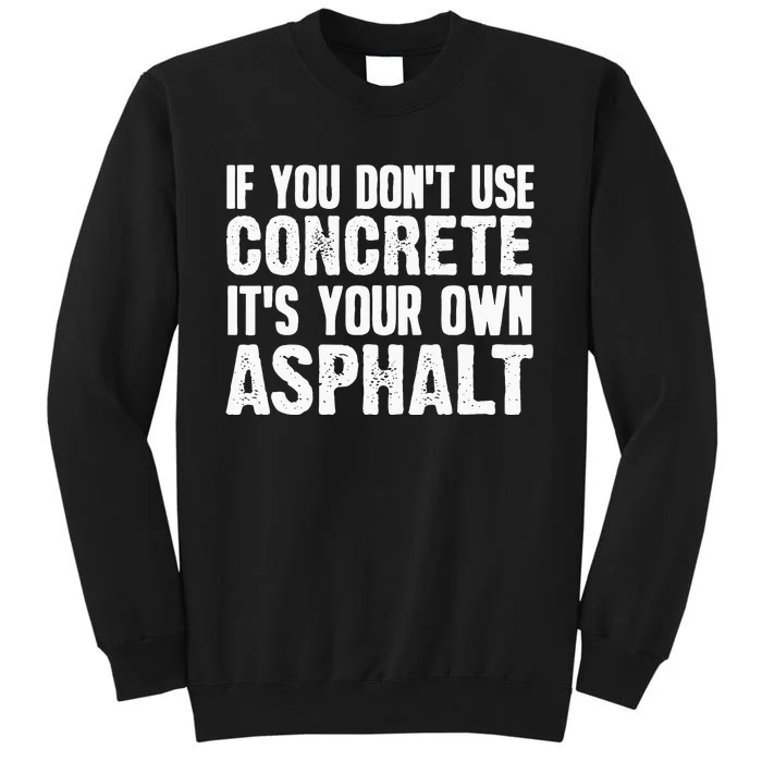 Funny Concrete Asphalt Art For Men Women Concrete Finisher Tall Sweatshirt