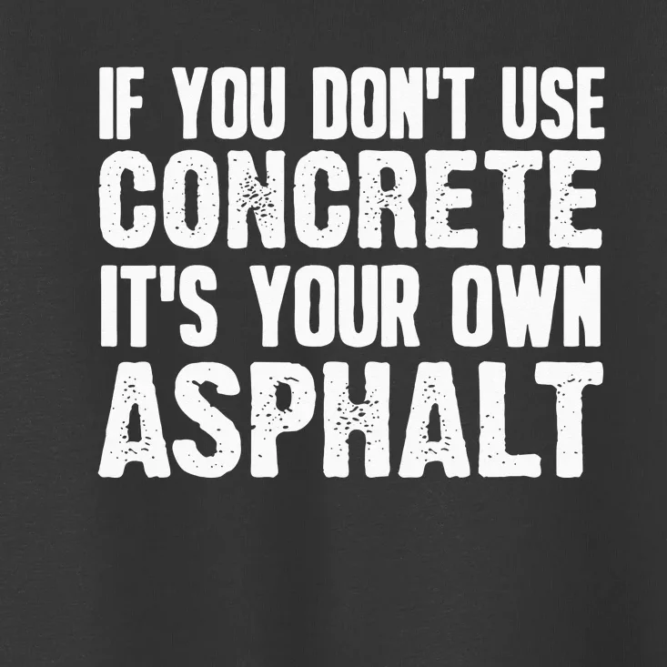 Funny Concrete Asphalt Art For Men Women Concrete Finisher Toddler T-Shirt