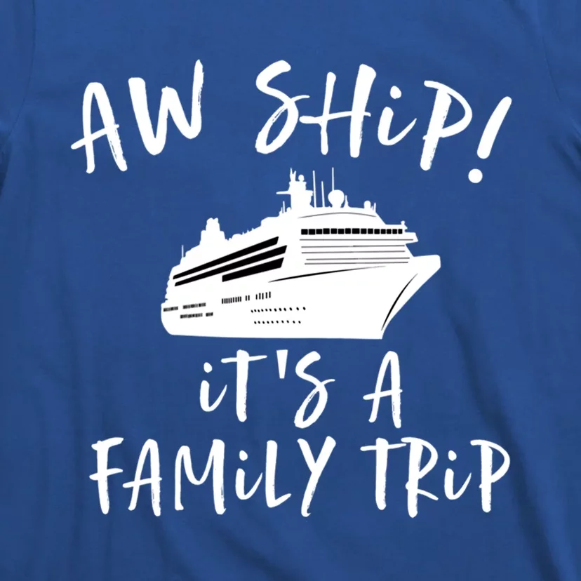 Family Cruise Aw Ship Its A Family Trip Gift T-Shirt