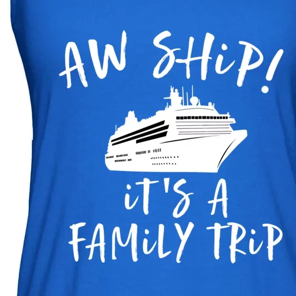 Family Cruise Aw Ship Its A Family Trip Gift Ladies Essential Flowy Tank