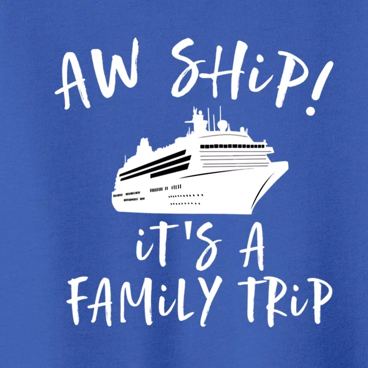 Family Cruise Aw Ship Its A Family Trip Gift Toddler T-Shirt