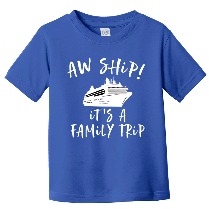 Family Cruise Aw Ship Its A Family Trip Gift Toddler T-Shirt