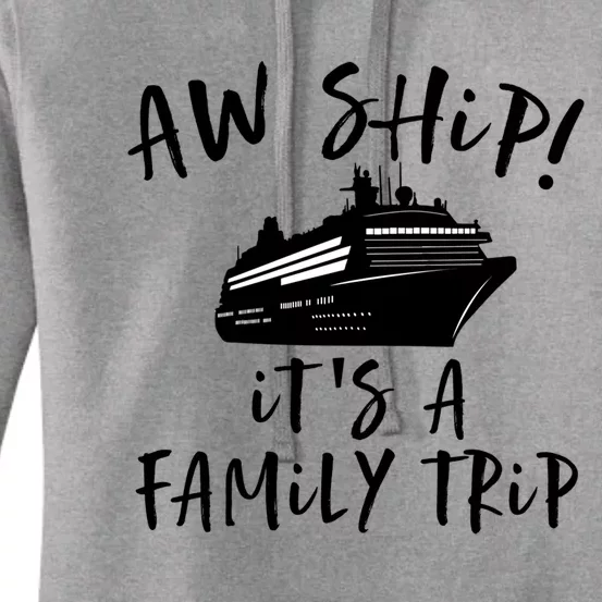 Family Cruise Aw Ship Its A Family Trip Cool Gift Women's Pullover Hoodie