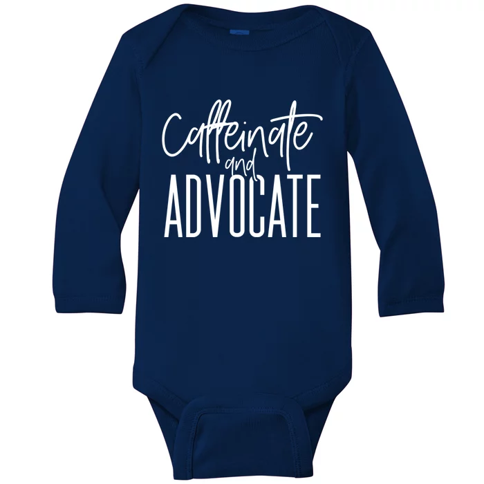 Funny Caffeinate And Advocate Cool Gift Best Gift Idea For Sped Funny Gift Baby Long Sleeve Bodysuit