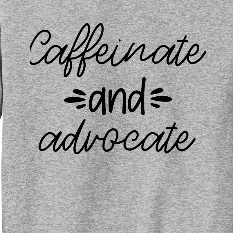 Funny Caffeinate and Advocate - best gifts idea for SPED Tall Sweatshirt