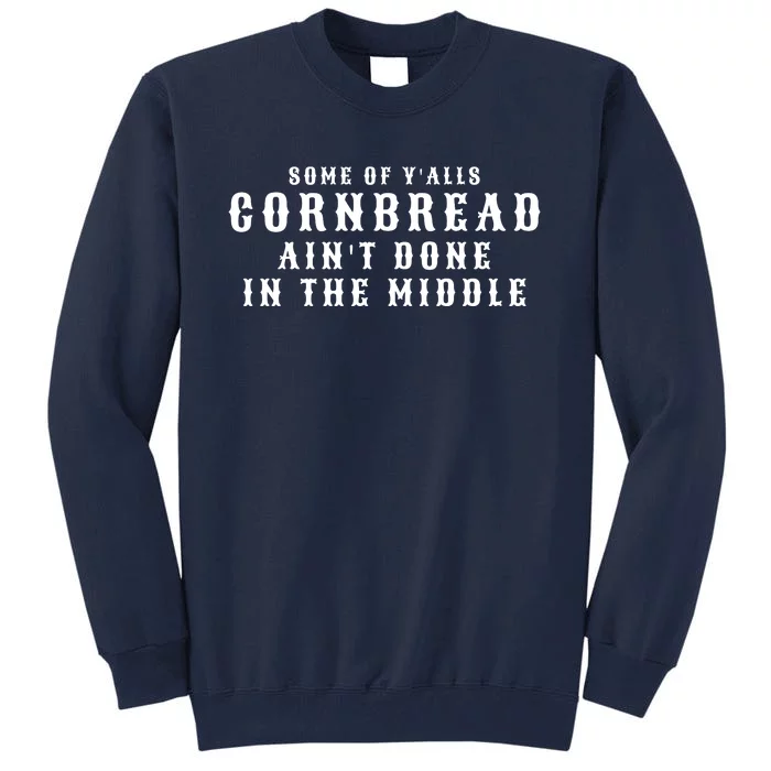 Funny Cornbread AinT Done In The Middle Small Town Country Redneck Hillbilly Cu Tall Sweatshirt