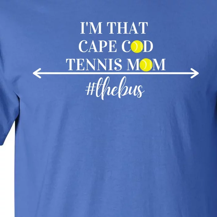 Funny Cute And Humorous I'm That Cape Cod Tennis Mom 'S Gift Tall T-Shirt