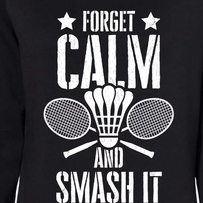 Forget Calm And Smash It Shuttlecock Badminton Crossminton Great Gift Womens California Wash Sweatshirt