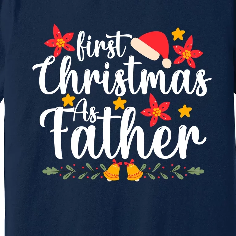 First Christmas As Father Funny Xmas Christmas Premium T-Shirt