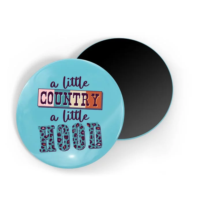 Funny Cute A Little Country A Little Hood Magnet