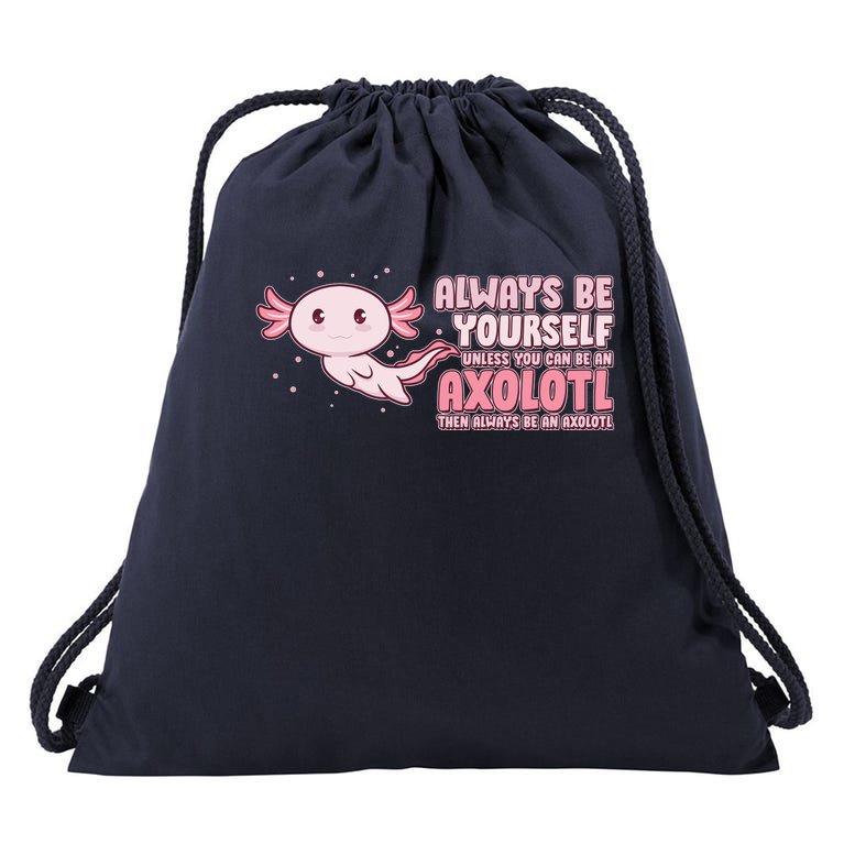 Funny Cute Always Be An Axolotl Drawstring Bag